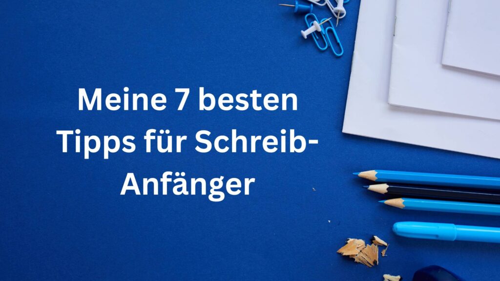 7 Tipps für Schreibanfänger
