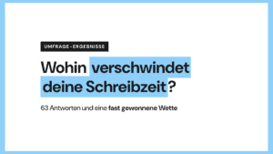Titelbild mit dem Schriftzug „Wohin verschwindet deine Schreibzeit? 63 Antworten und eine fast gewonnene Wette“ - Ergebnisse einer Umfrage zu „keine Zeit zum Schreiben“